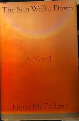 Sun Walks Down : A Novel by Fiona McFarlane (2023, Hardcover)