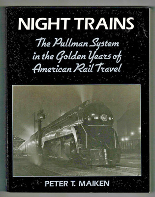 NIGHT TRAINS: PULLMAN SYSTEM IN GOLDEN YEARS by Peter Maiken, 1992, SC, S1