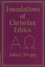 Foundations of Christian Ethics Paperback John C. Dwyer