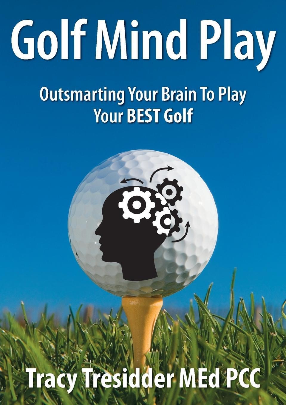 Thumbnail - Golf Mind Play;outsmarting Your Brain To Play Your Best Golf Tracy