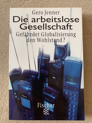 Gero Jenner: ''Die arbeitslose Gesellschaft'' Gefährdet Globalisierung d.Wohlstand