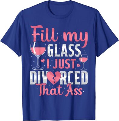 Fill My Glass I Just Divorced Funny Divorce Party Unisex T-Shirt