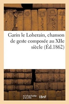 SANS AUTEUR - Garin le Loherain chanson de geste compose au XIIe si - X555z