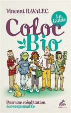 Coloc bio - Le guide: Pour une cohabitation éco-responsable, Vincent Ravalec