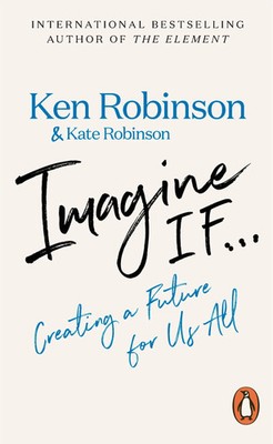 Imagine If... | Ken Robinson (u. a.) | Creating a Future for Us All | Buch