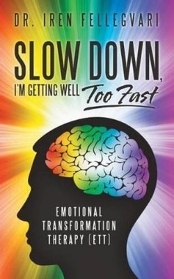 Dr Iren Fellegvari Slow Down, I'm Getting Well Too Fast (Taschenbuch)