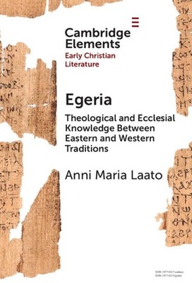 Egeria: Theological and Ecclesial Knowledge Between Eastern and Western Traditio