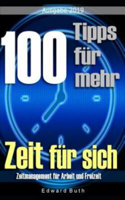100 Tipps Für Mehr Zeit Für Sich: Zeitmanagement Für Arbeit Und Freizeit by B...