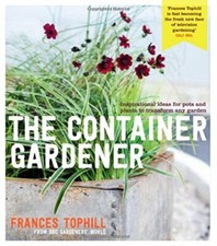 The Container Gardener: Inspirational ideas for pots & plants to transform an.
