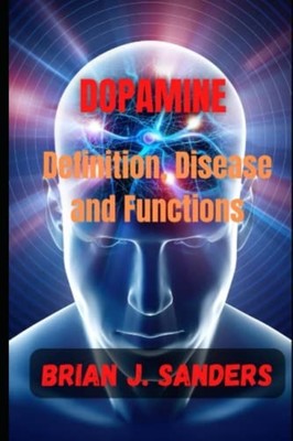 Dopamine Definition, Disease and Functions -  NEW BRIAN J. SANDER 2022-12