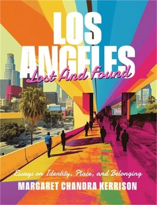 Los Angeles Lost and Found: Essays on Identity, Place, and Belonging (Paperback