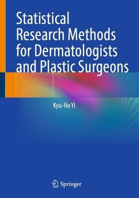 Statistical Research Methods for Dermatologists and Plastic S... - 9789819556670