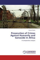 Prosecution Of Crimes Against Humanity And Genocide In Africa Fekade Abebe