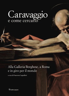 CARAVAGGIO E COME CERCARLO. ALLA GALLERIA BORGHESE, A ROMA E IN GIRO PER IL MOND