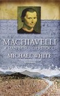 Machiavelli: A Man Misunderstood by Michael White (Paperback, 2005)