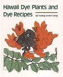 Hawaii Dye Plants and Dye Recipes .. Krohn-Ching, Professor Emeritus Val