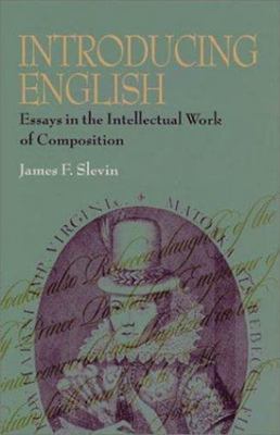 Introducing English: Essays in the Intellectual Work of Composition (Composition