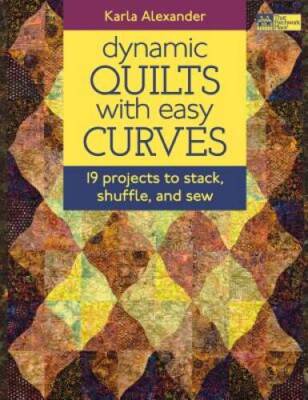 Dynamic Quilts with Easy Curves: 19 Projects to Stack, Shuffle, and Sew - GOOD