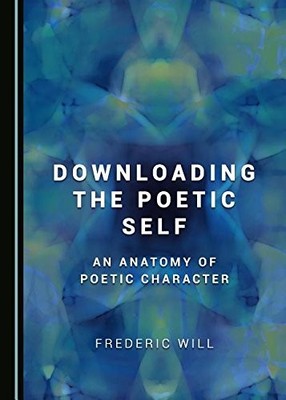 DOWNLOADING THE POETIC SELF (INSIDE SELFHOOD AND HISTORY) By Frederic Will *NEW*