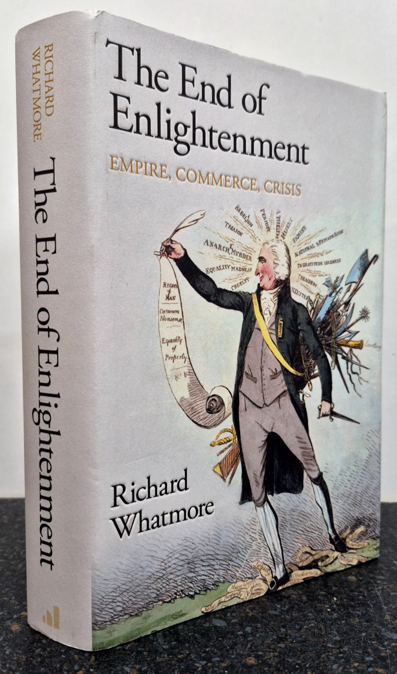 The End of Enlightenment : Empire Commerce Crisis by Richard Whatmore , Hardback