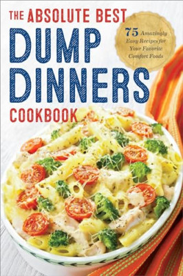 Dump Dinners: The Absolute Best Dump Dinners Cookbook w - Paperback NEW Rockridg