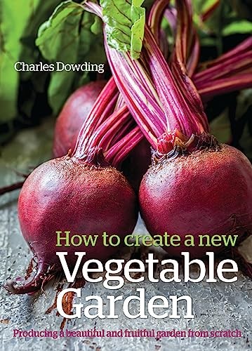 How To Create A New Vegetable Garden : Producing A Beautiful And Fruitful Garden From Scratch Charles Dowding - Image 5