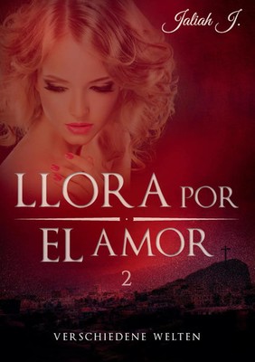 Jaliah J. | Llora por el amor 2 | Taschenbuch | Deutsch (2015) | 196 S.