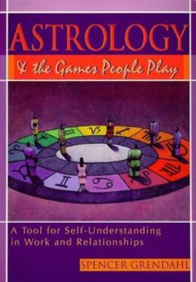 Astrology and the Games People Play: A Tool for Self Understanding in Work...