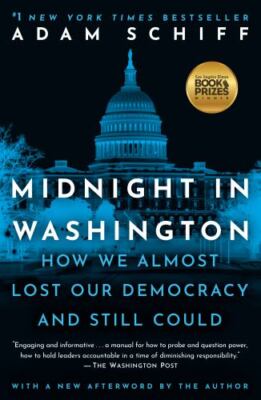 Midnight in Washington: How We Almost Lost Our Democracy and Still Could, Schiff