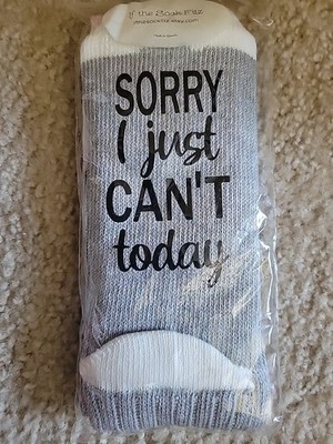Sorry I Just Can't Today Socks