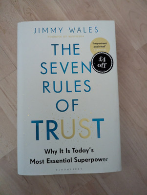 Seven Rules of Trust : A Blueprint for Building Things That Last by Jimmy Wales