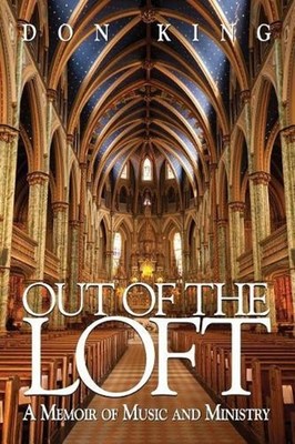 Out of the Loft: A Memoir of Music and Ministry by Don King (English) Paperback