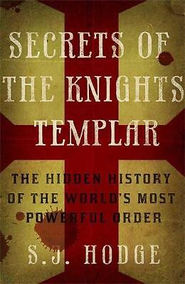 Secrets of the Knights Templar: The Hidden History of the World's Most...