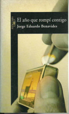Jorge Eduardo Benavides-El año que rompí contigo.Alfaguara.2003.  