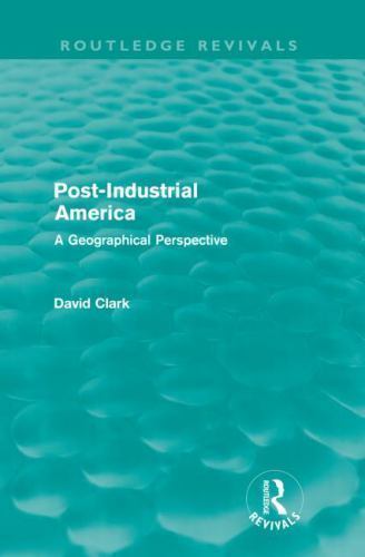 Clark Routledge Routledge Revivals Ser.: Post-Industrial America (Routledge Revivals ...