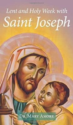 Lent and Holy Week with Saint Joseph - Paperback NEW Amore, Mary 19/12/2022