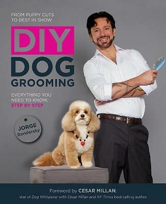 DIY Dog Grooming: Everything You Need to Know, Step by Step by Jorge...