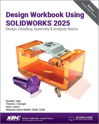 Design Workbook Using SOLIDWORKS 2025: Design, Detailing, Assembly & Analysis Ba