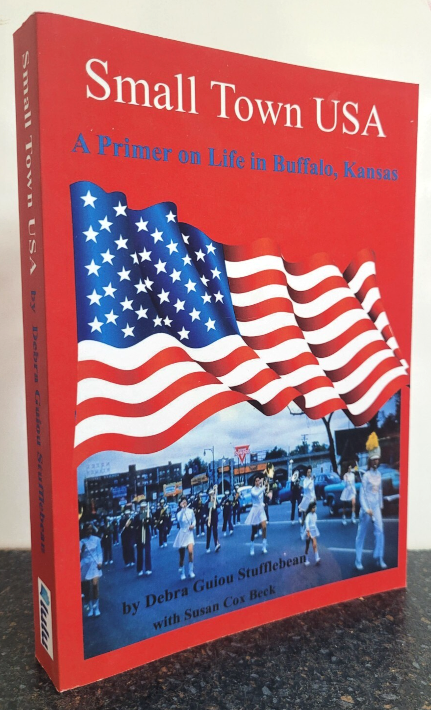 Small Town USA , A Primer on Life in Buffalo Kansas by Debra Guiou Stufflebean