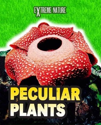 Peculiar Plants (Read Me!: Extreme Nature) By Ganeri, Anita Anit