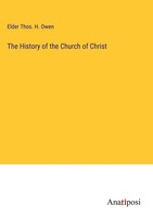 Elder Thos. H. Owen | The History Of The Church Of Christ | Buch | Englisch