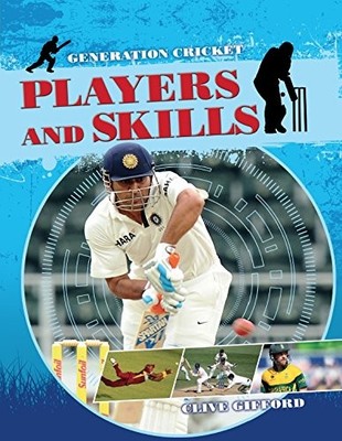 Generation Cricket: Players and Skills By Clive Gifford