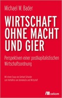 Wirtschaft Ohne Macht Und Gier, Michael W. Bader