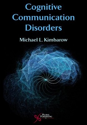 Cognitive Communication Disorders, Michael L. Kimbarow