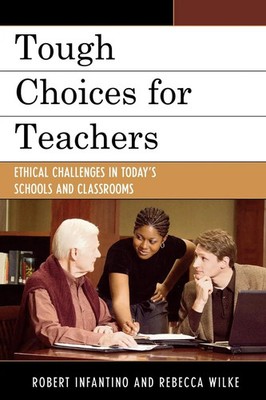 Tough Choices for Teachers Ethical Challenges in Today's Schools and Classrooms