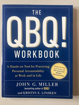 The QBQ! Workbook: A Hands-On Tool for Practicing Personal Accountability at...