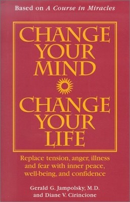 CHANGE YOUR MIND, CHANGE YOUR LIFE By Cirincione Jampolsky - Hardcover BRAND NEW
