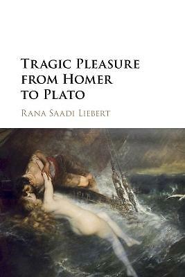 Tragic Pleasure from Homer to Plato Liebert Paperback Cambridge University Press