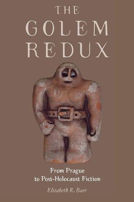 The Golem Redux: From Prague to Post-Holocaust Fiction by Baer