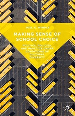 MAKING SENSE OF SCHOOL CHOICE: POLITICS, POLICIES, AND By Joel A. Windle **NEW**